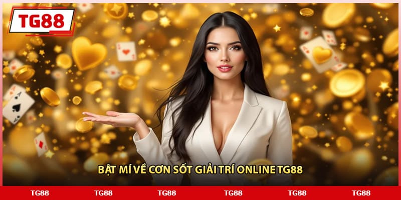 Bật mí về cơn sốt giải trí online TG88
