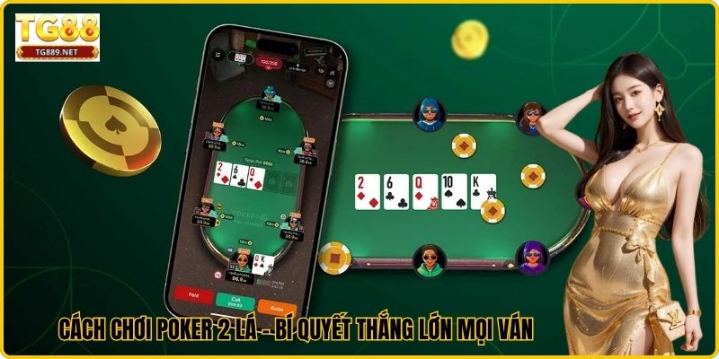 Cách Chơi Poker 2 Lá - Bí Quyết Thắng Lớn Mọi Ván