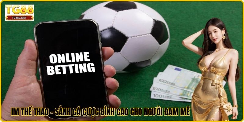 IM Thể Thao – Sảnh Cá Cược Đỉnh Cao Cho Người Đam Mê