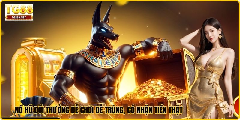 Nổ Hũ Đổi Thưởng Dễ Chơi Dễ Trúng, Có Nhận Tiền Thật