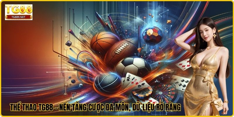 Thể Thao TG88 – Nền Tảng Cược Đa Môn, Dữ Liệu Rõ Ràng